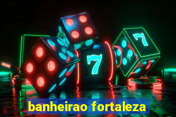 banheirao fortaleza